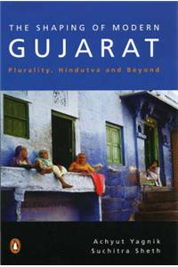 Shaping of Modern Gujarat: Plurality, Hindutva and Beyond