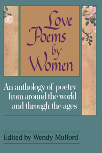 Love Poems by Women: An Anthology of Poetry from Around the World and Through the Ages