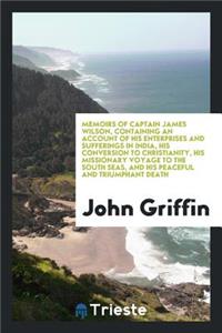 Memoirs of Captain James Wilson: Containing an Account of His Enterprises and Sufferings in ...