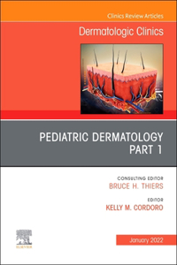 Pediatric Dermatology, an Issue of Dermatologic Clinics: Volume 40-1