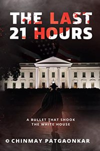 The Last 21 Hours: A Bullet That Shook the White House