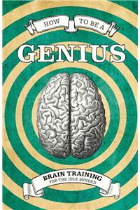 How to Be a Genius