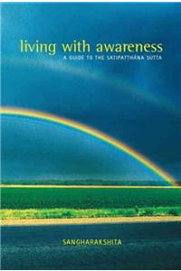 Living with Awareness: A Guide to the Satipatthana Sutta