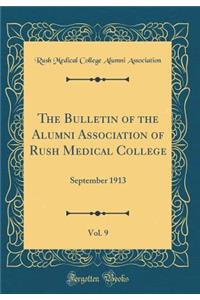 The Bulletin of the Alumni Association of Rush Medical College, Vol. 9: September 1913 (Classic Reprint)