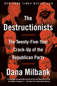 Destructionists: The Twenty-Five Year Crack-Up of the Republican Party