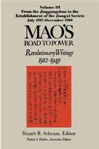 Mao's Road to Power: Revolutionary Writings, 1912-49: V. 3: From the Jinggangshan to the Establishment of the Jiangxi Soviets, July 1927-December 1930