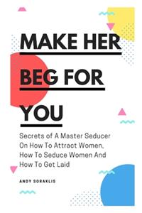 Make Her Beg For You