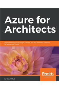 Azure for Architects: Implementing cloud design, DevOps, IoT, and serverless solutions on your public cloud