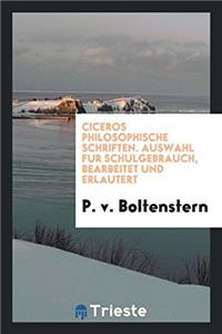 Ciceros Philosophische Schriften. Auswahl Fur Schulgebrauch, Bearbeitet Und Erlautert