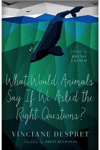 What Would Animals Say If We Asked the Right Questions?