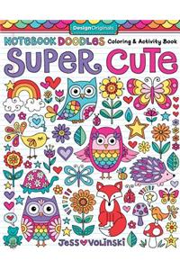 Notebook Doodles Super Cute: Coloring & Activity Book