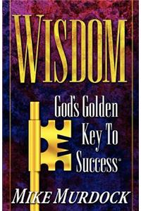 Wisdom- God's Golden Key To Success