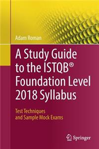 Study Guide to the Istqb(r) Foundation Level 2018 Syllabus