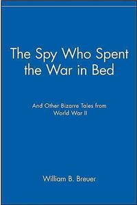 Spy Who Spent the War in Bed