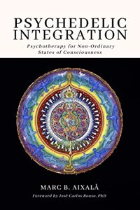 Psychedelic Integration: Psychotherapy for Non-Ordinary States of Consciousness