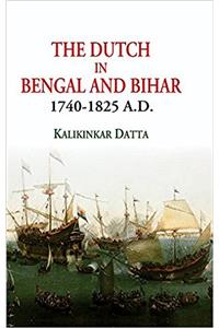 Dutch in Bengal and Bihar: 1740-1825 A.D.