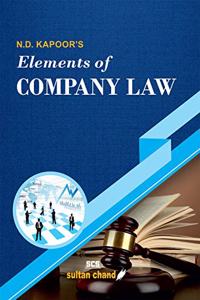 N.D. Kapoor's Elements of Company Law: for B.Com, LLB, CA, CS, CMA, M.Com, MBA and other Commerce Courses