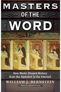 Masters of the Word: How Media Shaped History from the Alphabet to the Internet