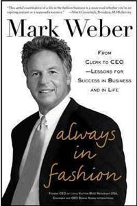 Always In Fashion: From Clerk to CEO -- Lessons for Success in Business and in Life: From Clerk to Ceo: Lessons for Success in Business and in Life