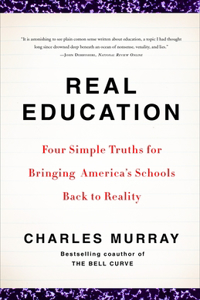 Real Education: Four Simple Truths for Bringing America's Schools Back to Reality