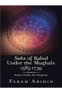 Suba of Kabul Under the Mughals