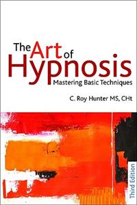 Art of Hypnosis - Third edition: Mastering Basic Techniques