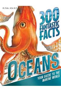 300 Fantastic Facts - Oceans: Your Guide to the Marine World