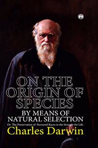 ON THE ORIGIN OF SPECIES. OR THE PRESERVATION OF FAVOURED RACES IN THE STRUGGLE FOR LIFE.