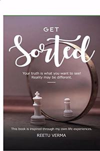 Get Sorted- Your truth is what you want to see. Reality may be different