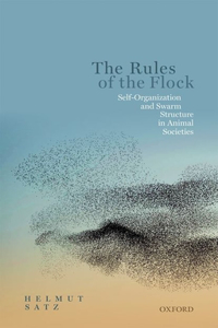 Rules of the Flock: Self-Organization and Swarm Structure in Animal Societies