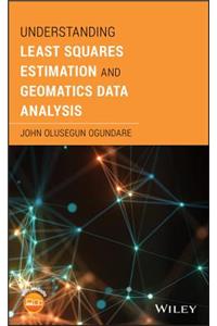 Understanding Least Squares Estimation and Geomatics Data Analysis