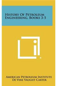 History of Petroleum Engineering, Books 3-5