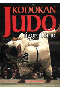 Kodokan Judo: The Essential Guide to Judo by Its Founder Jigoro Kano