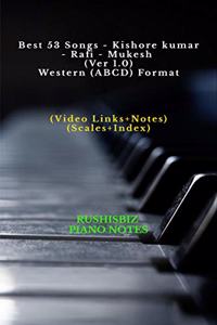 Best 53 Songs - Kishore kumar - Rafi - Mukesh (Ver 1.0) - Western (ABCD) Format: RUSHISBIZ PIANO NOTES - (Video Links+Notes+Scales+Index) - SMALL SIZE (5X8 BOOK)