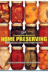 Ball Complete Book of Home Preserving: 400 Delicious and Creative Recipes for Today