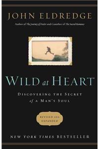 Wild at Heart Revised and Updated: Discovering the Secret of a Man's Soul