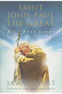 Saint John Paul the Great: His Five Loves: His Five Loves