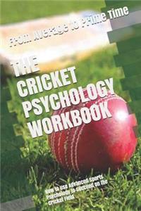 Cricket Psychology Workbook: How to Use Advanced Sports Psychology to Succeed on the Cricket Field