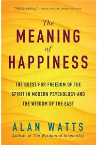 Meaning of Happiness: The Quest for Freedom of the Spirit in Modern Psychology and the Wisdom of the East