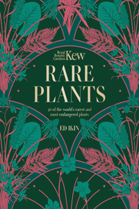 Kew - Rare Plants: The World's Unusual and Endangered Plants