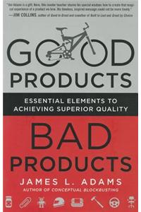 Good Products, Bad Products: Essential Elements to Achieving Superior Quality