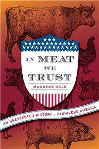 In Meat We Trust: An Unexpected History of Carnivore America