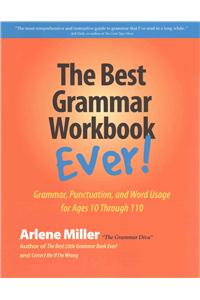 Best Grammar Workbook Ever!: Grammar, Punctuation, and Word Usage for Ages 10 Through 110