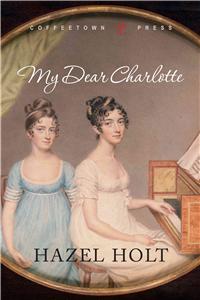 My Dear Charlotte: With the Assistance of Jane Austen's Letters