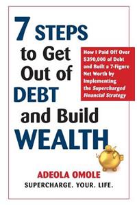 7 Steps to Get Out of Debt and Build Wealth