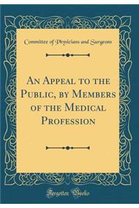 An Appeal to the Public, by Members of the Medical Profession (Classic Reprint)