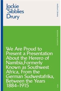 We are Proud to Present a Presentation About the Herero of Namibia, Formerly Known as Southwest Africa, From the German Sudwestafrika, Between the Years 1884 - 1915