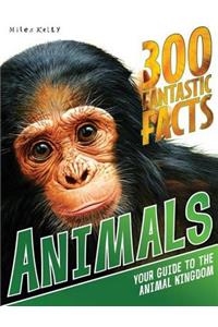 300 Fantastic Facts - Animals: Your Guide to the Animal Kingdom