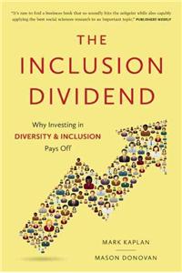 Inclusion Dividend: Why Investing in Diversity & Inclusion Pays Off: Why Investing in Diversity & Inclusion Pays Off