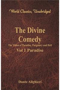 Divine Comedy - The Vision of Paradise, Purgatory and Hell - Vol 1 Paradise (World Classics, Unabridged)